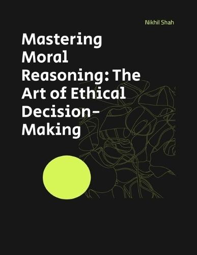 Mastering Moral Reasoning: The Art of Ethical Decision-Making