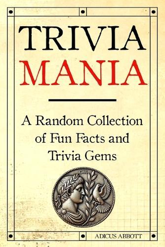 Trivia Mania: A Random Collection of Fun Facts and Trivia Gems