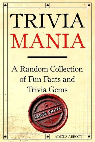 Trivia Mania Large Print: A Random Collection of Fun Facts and Trivia Gems