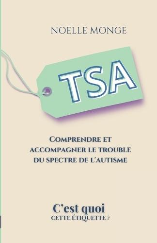 TSA c'est quoi ?: Comprendre le Trouble du Spectre de l'Autisme