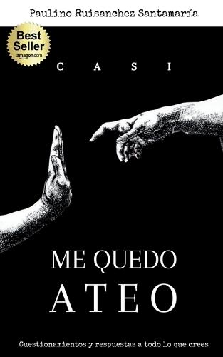 Casi Me Quedo Ateo: Cuestionamientos y respuestas a todo lo que crees