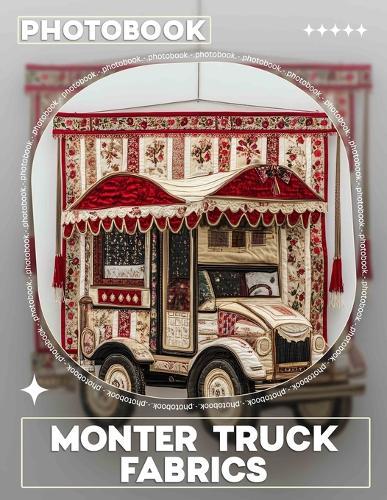 Monter Truck Fabrics Photo Book: Vibrant Designs Featuring Monster Trucks For Kids' Crafts, Home Decor, And Parties