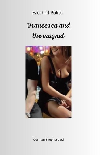 Francesca and the magnet