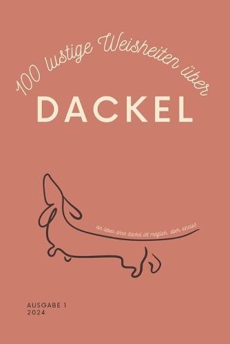 100 lustige Weisheiten über Dackel Taschenbuch: Das perfekte Dackel Geschenk für Liebhaber