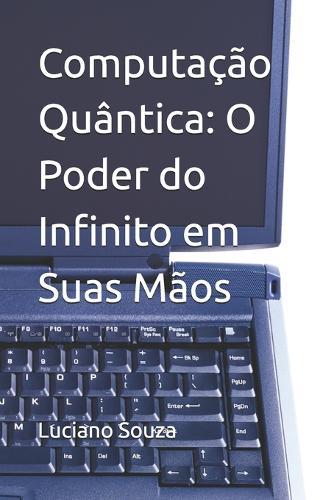 Computação Quântica: O Poder do Infinito em Suas Mãos