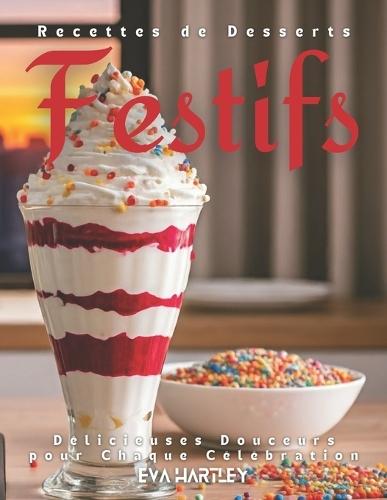 Recettes de Desserts Festifs: Délicieuses Douceurs pour Chaque Célébration