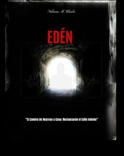 Edén: El camino de regreso a casa: Restaurando el Edén Interior