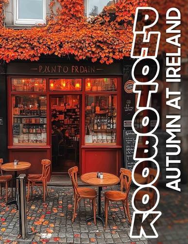 Autumn at Ireland Photo Book: Captivating 40 Images Showcasing Ireland's Autumn Splendor For Nature Lovers And Travelers