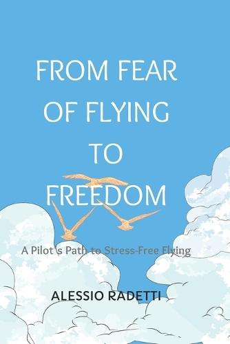 From Fear of Flying to Freedom: A Pilot's Path to Stress-Free Flying