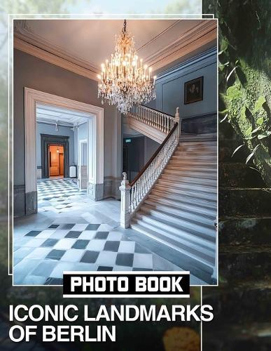 Iconic Landmarks of Berlin Photo Book: Explore 40 Stunning Images Showcasing Berlin's Historic Architecture And Cultural Heritage