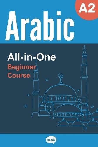 All-in-One Arabic Course - Beginner (A2) - Learn Arabic Vocabulary & Grammar: Arabic Vocabulary in Context, Easy Arabic Grammar, Useful Expressions, Stories & Dialogues