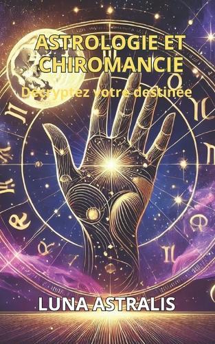 Astrologie Et Chiromancie: Décryptez votre destinée