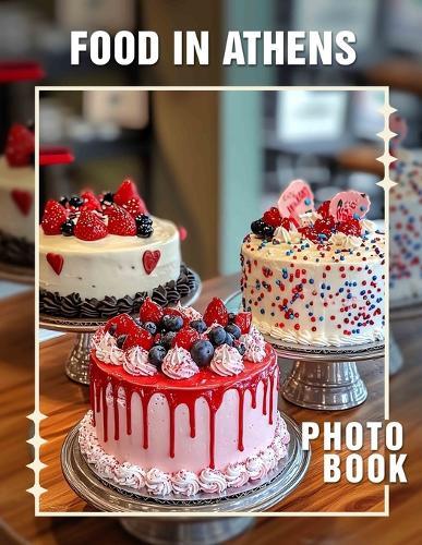 Food in Athens Photo Book: Featuring 40 Delicious Dishes Captured In Stunning Detail For Culinary Enthusiasts