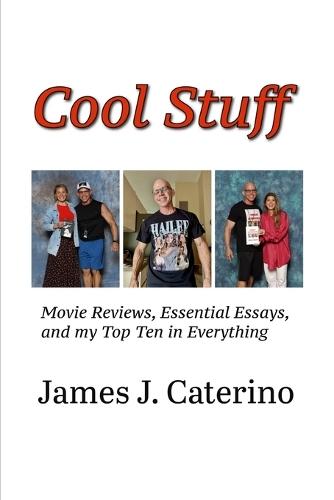 Cool Stuff: Movie Reviews, Essential Essays, and My Top Ten in Everything