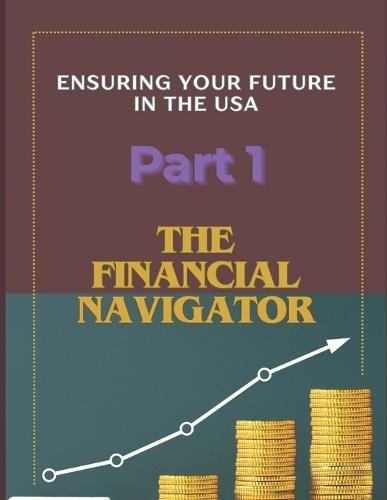The Financial Navigator: Ensuring Your Future in the USA: Financial literacy Part 1