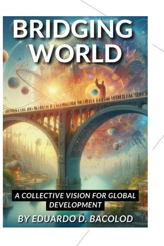 Bridging Worlds: A Collective Vision for Global Development