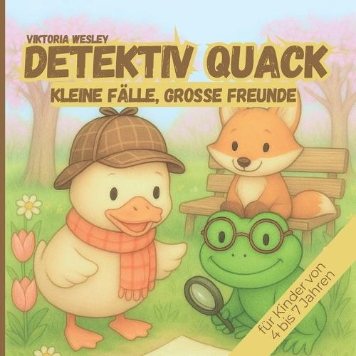 Detektiv Quack: Kleine Fälle, große Freunde: Das Kinderbuch zum Vorlesen für neugierige Spürnasen ab 4-7 Jahren