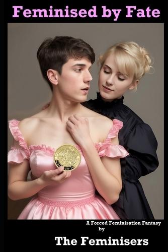 Feminised by Fate: A Forced Feminisation Fantasy