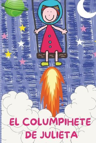 El Columpihete de Julieta: Cuento Infantil Acerca de la Imaginación de Los Niños, Juegos Infantiles, Cuento Para Dormir, Enseña Sobre El Universo.