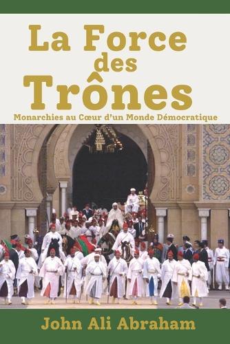 La Force des Trônes: Monarchies au Coeur d'un Monde Démocratique