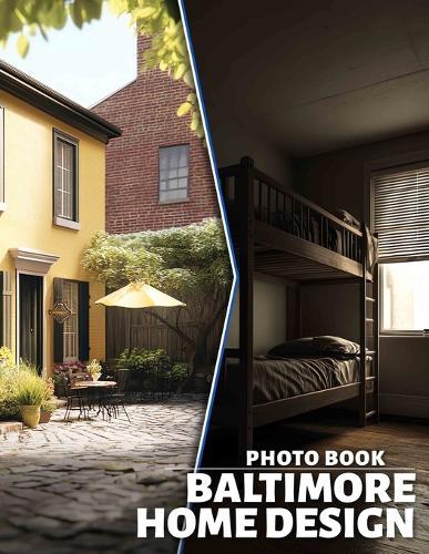 Baltimore Home Design Photo Book: Stunning Interiors And Architecture Showcased With 40 Captivating High-Resolution Images