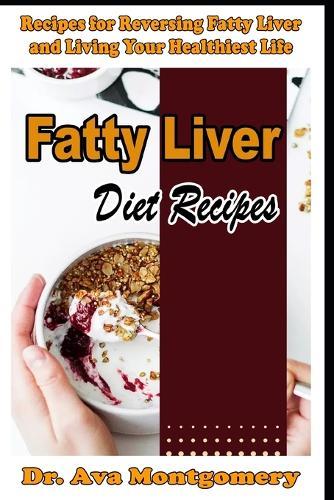 Fatty Liver Diet Recipes Recipes for Reversing Fatty Liver and Living Your Healthiest Life