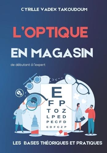 L' Optique En Magasin: Les bases Théorique et Pratiques de Débutant à l'Expert