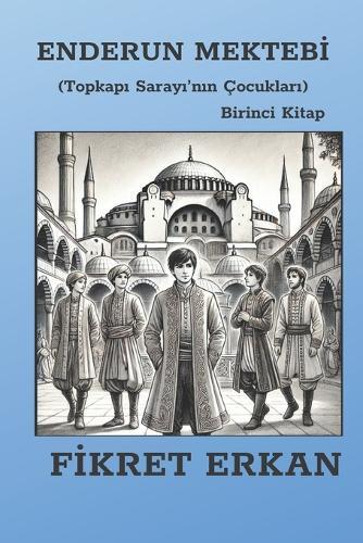 Enderun Mektebi (Topkapı Sarayı'nın Çocukları)