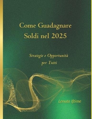 Come Guadagnare Soldi nel 2025: Strategie e Opportunità per Tutti