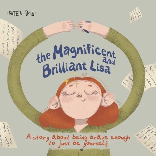 The Magnificent and Brilliant Liza: A Story about being brave enough to be yourself