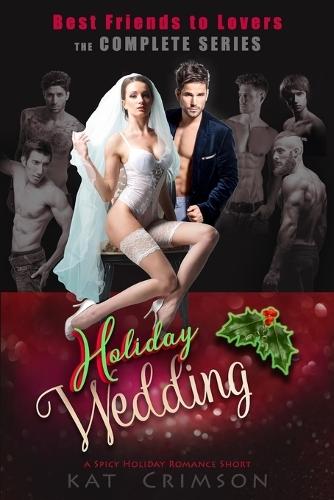Best Friends to Lovers The Complete Series: Includes 15th Volume! Holiday Wedding a Spicy Holiday Romance Short
