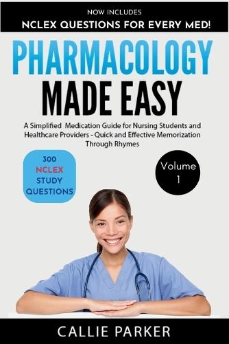 Pharmacology Made Easy: A Simplified Medication Guide for Nursing Students and Healthcare Providers - Quick and Effective Memorization Through Rhymes: Volume 1