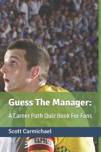Guess The Manager: A Career Path Quiz Book For Fans