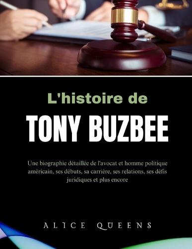 L'histoire de Tony Buzbee: Une biographie détaillée de l'avocat et homme politique américain, ses débuts, sa carrière, ses relations, ses défis juridiques et plus encore