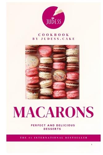 Macarons: Perfect and delicious desserts. Base edition