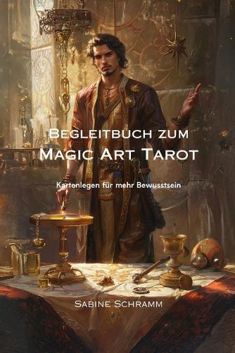 Begleitbuch zum Magic Art Tarot: Kartenlegen für mehr Bewusstsein