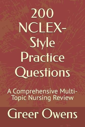 200 NCLEX-Style Practice Questions: A Comprehensive Multi-Topic Nursing Review