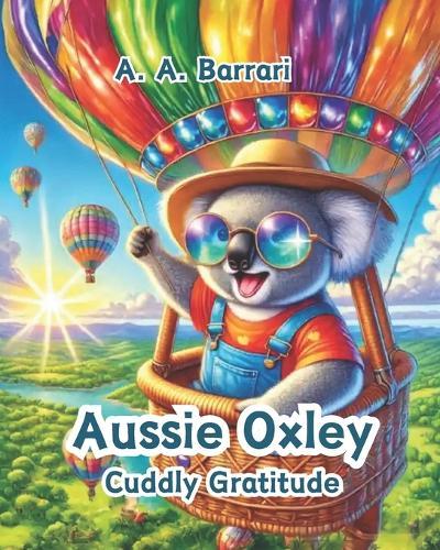 Aussie Oxley - Cuddly Gratitude - Oxley the Cuddly Koala Bear Age 3-6: A Heartwarming Tale About Appreciating Life's Little Blessings