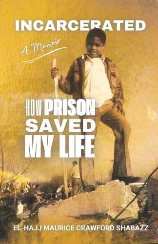 Incarcerated: How Prison Saved My Life