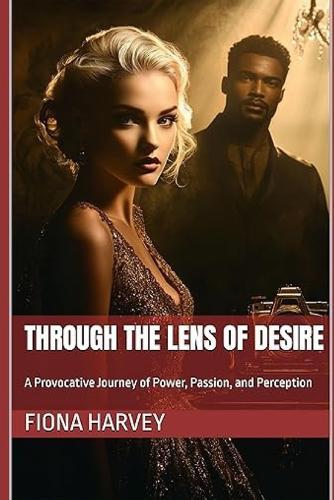 Through the Lens of Desire: A Provocative Journey of Power, Passion, and Perception