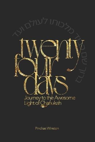 Twenty-Four Days: Journey to the Awesome Light of Chanukah