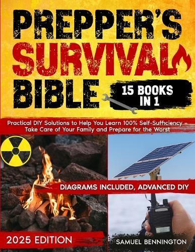 Prepper's Survival Bible: Practical DIY Solutions to Help You Learn 100% Self-Sufficiency - Take Care of Your Family and Prepare for the Worst