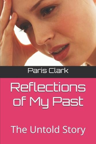 Reflections of My Past: The Untold Story