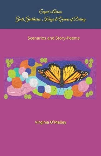 Cupid's Arrow - Gods, Goddesses, Kings and Queens of Dating: Scenarios and Story-Poems