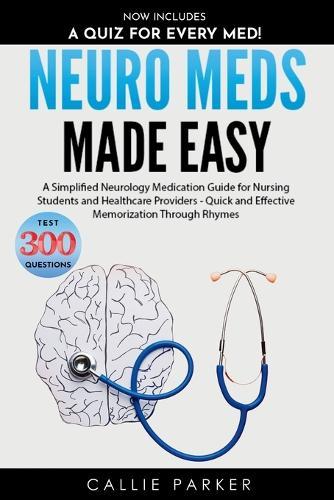 Neuro Meds Made Easy: A Simplified Neurology Medication Guide for Nursing Students and Healthcare Providers