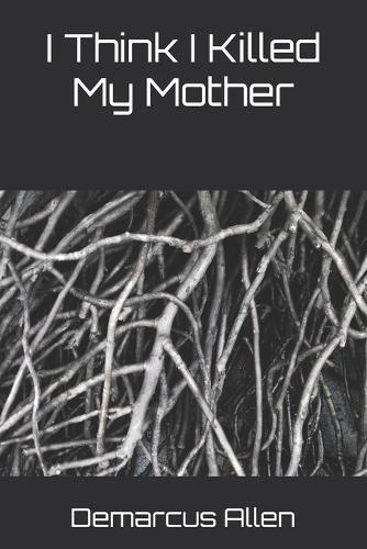 I Think I Killed My Mother