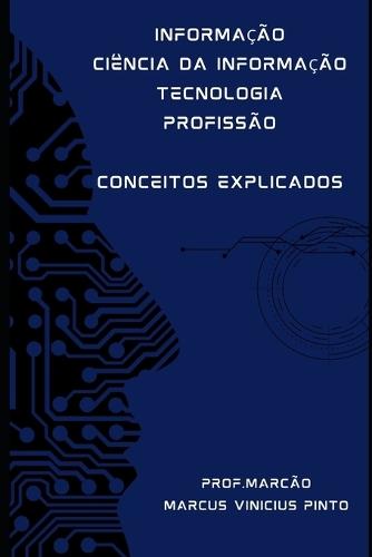 Informação - Ciência Da Informação - Tecnologia - Profissão: Conceitos Explicados