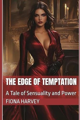 The Edge of Temptation: A Tale of Sensuality and Power