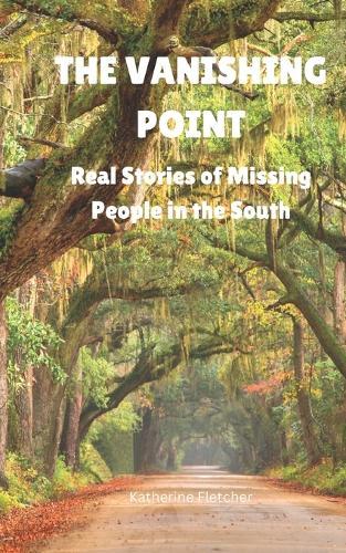 The Vanishing Point: Real Stories of Missing People in the South