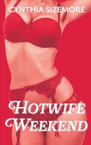 Hotwife Weekend: A Hot Past Size Queen Story